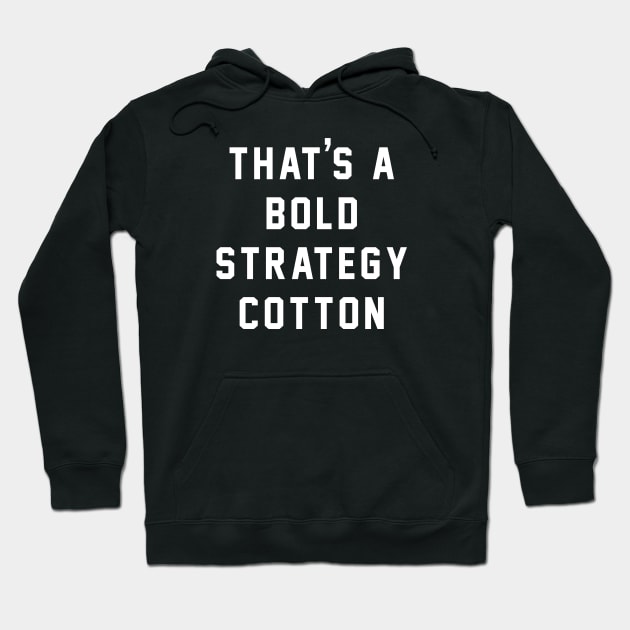 That's a bold strategy cotton Hoodie by BodinStreet